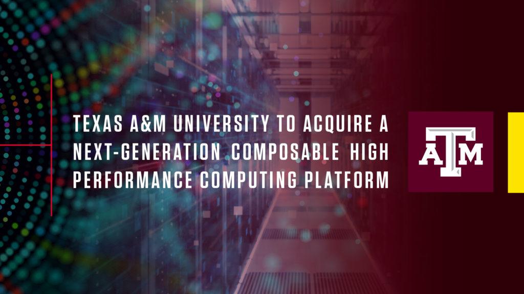graphic reading "texas a&M university to acquire a next-generation composable high performance computing platform"