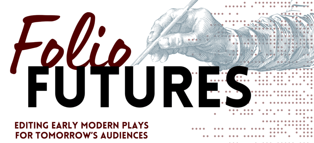 Folio Futures, Editing Early Modern Plays for Tomorrow's Audiences